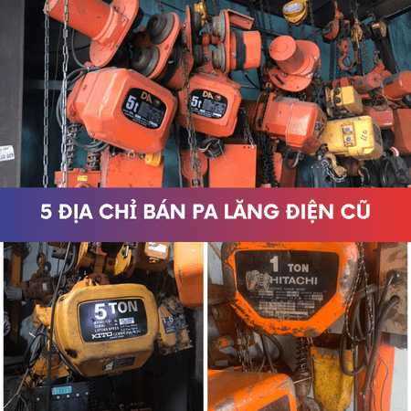 5 địa chỉ bán pa lăng điện cũ giá rẻ 2025