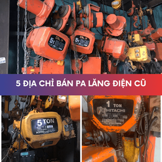 5 địa chỉ bán pa lăng điện cũ giá rẻ 2025