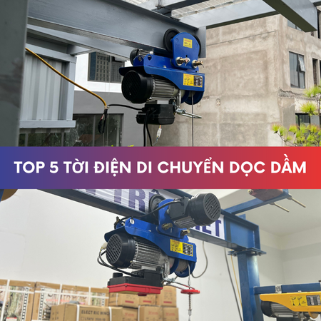 Top 5 tời điện di chuyển ngang dọc dầm tốt nhất 2026