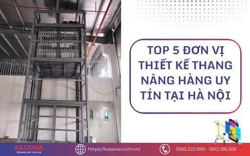 Top 5 đơn vị thiết kế thang nâng hàng uy tín tại Hà Nội